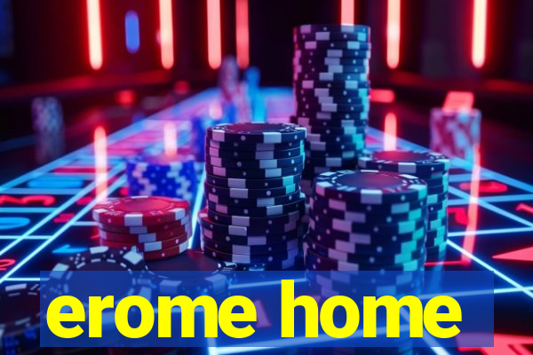 erome home